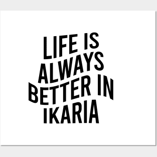 Life is always better in Ikaria Posters and Art